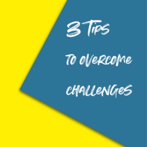 3 Tips to overcome challenges in your business
